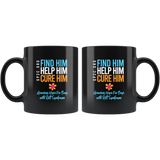 Mug- 11 oz. Find Him. Help Him. Cure Him.