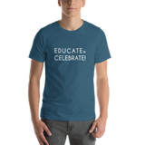 Unisex T-Shirt- Educate. Celebrate!