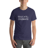 Unisex T-Shirt- Educate. Celebrate!