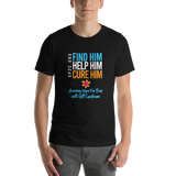Unisex T-Shirt- Find Him. Help Him. Cure Him.