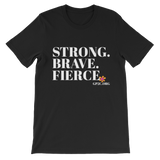 Unisex T-Shirt- STRONG. BRAVE. FIERCE.