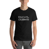 Unisex T-Shirt- Educate. Celebrate!