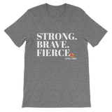 Unisex T-Shirt- STRONG. BRAVE. FIERCE.