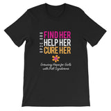 Unisex T-Shirt- Find Her. Help Her. Cure Her.