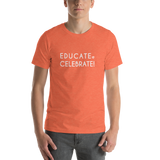 Unisex T-Shirt- Educate. Celebrate!