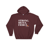 Hooded Sweatshirt- STRONG. BRAVE. FIERCE.
