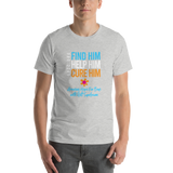 Unisex T-Shirt- Find Him. Help Him. Cure Him.